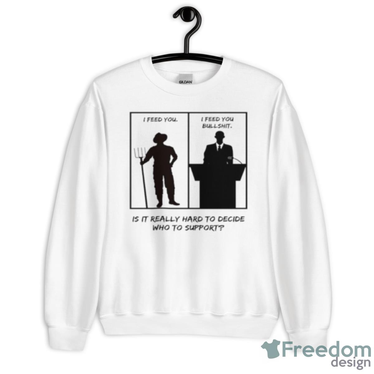 I Feed You I Feed You Bullshit Is It Really Hard To Decide Who To Support Shirt - Unisex Heavy Blend Crewneck Sweatshirt