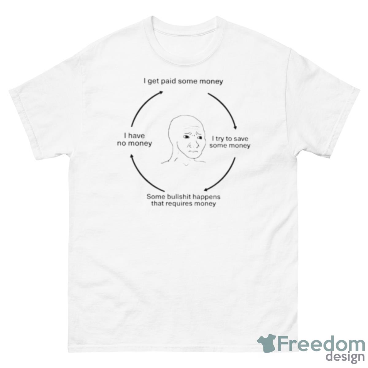 I Get Paid Some Money I Try To Save Some Money Some Shirt - 500 Men’s Classic Tee Gildan