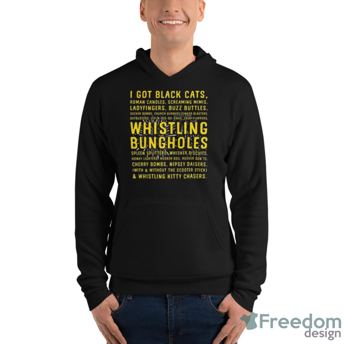 I Got Black Cats Whistling Bungholes Shirt - Unisex Fleece Pullover Hoodie I Got Black Cats Whistling Bungholes Shirt - Unisex Fleece Pullover Hoodie