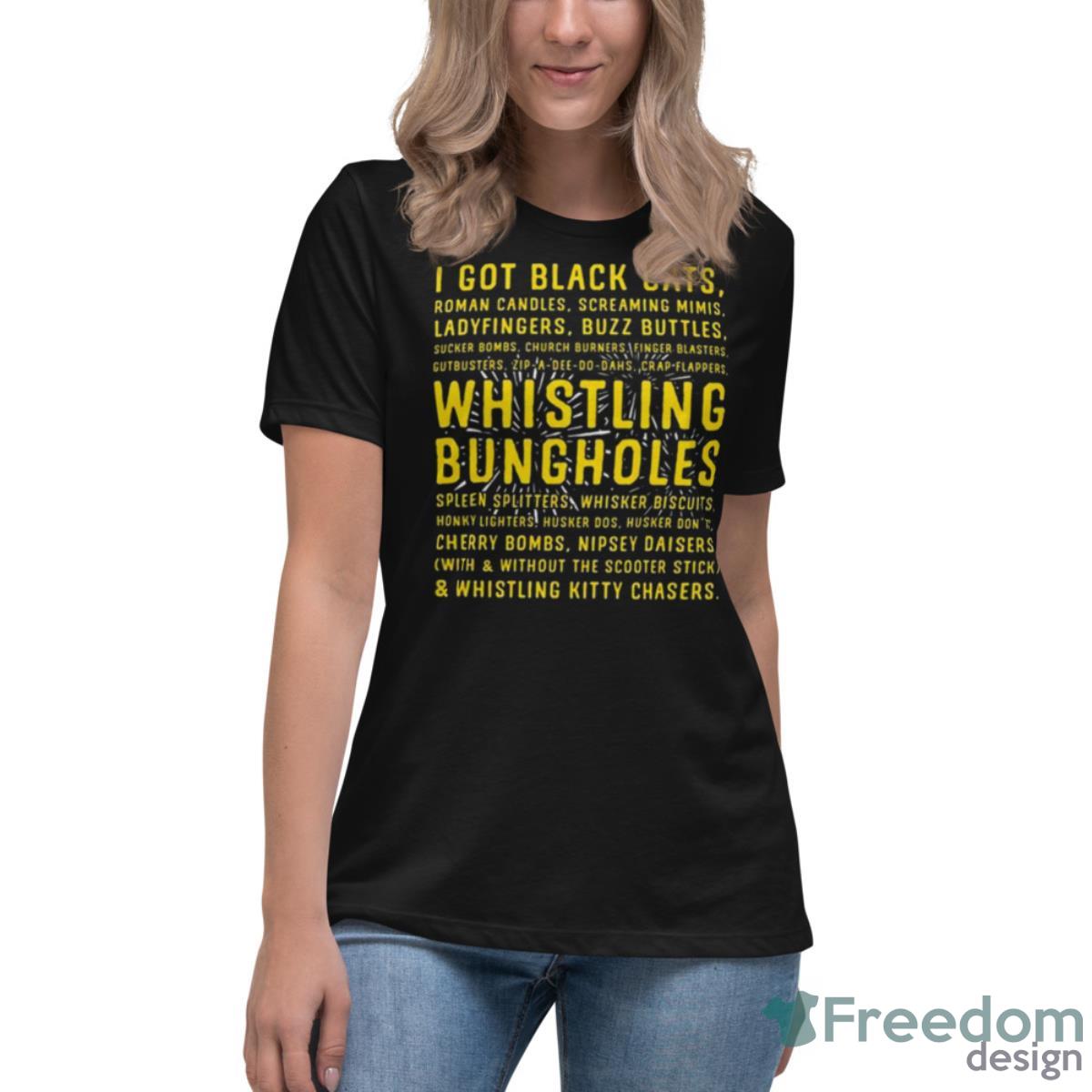 I Got Black Cats Whistling Bungholes Shirt - Womens Relaxed Short Sleeve Jersey Tee I Got Black Cats Whistling Bungholes Shirt - Womens Relaxed Short Sleeve Jersey Tee