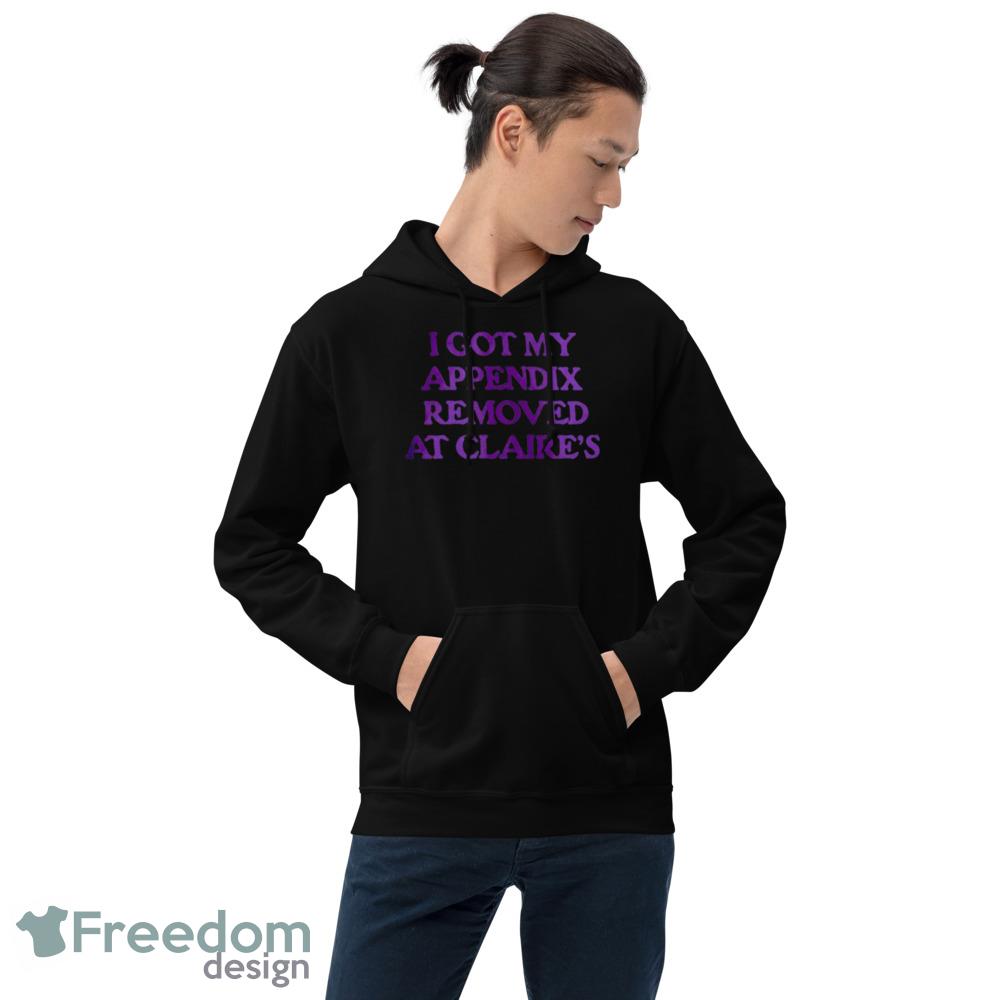 I got my appendix removed at claires Design Black Shirt For Men And Women - 18500 Unisex Heavy Blend Hooded Sweatshirt I got my appendix removed at claires Design Black Shirt For Men And Women - 18500 Unisex Heavy Blend Hooded Sweatshirt