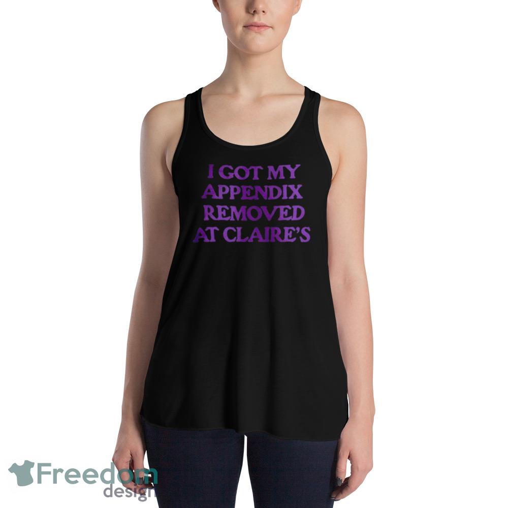 I got my appendix removed at claires Design Black Shirt For Men And Women - 8800 Womens Flowy Racerback Tank I got my appendix removed at claires Design Black Shirt For Men And Women - 8800 Womens Flowy Racerback Tank