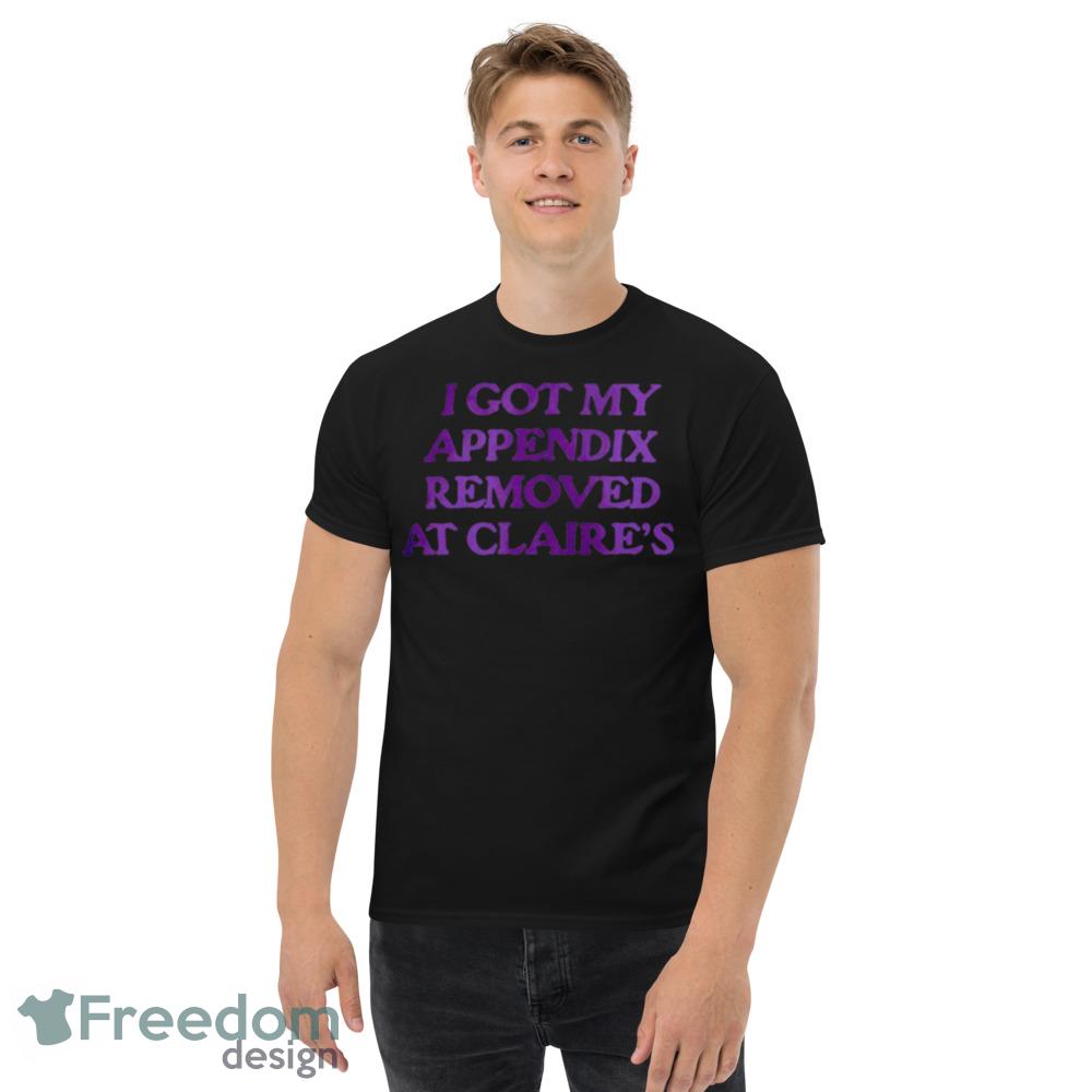 I got my appendix removed at claires Design Black Shirt For Men And Women - Men’s Classic Tee Gildan 5000 I got my appendix removed at claires Design Black Shirt For Men And Women - Men’s Classic Tee Gildan 5000