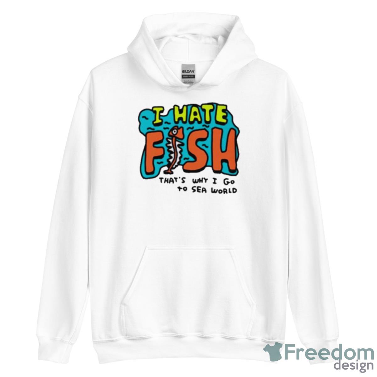 I Hate Fish That’s Why I Go To Sea World Shirt - Unisex Heavy Blend Hooded Sweatshirt I Hate Fish That’s Why I Go To Sea World Shirt - Unisex Heavy Blend Hooded Sweatshirt