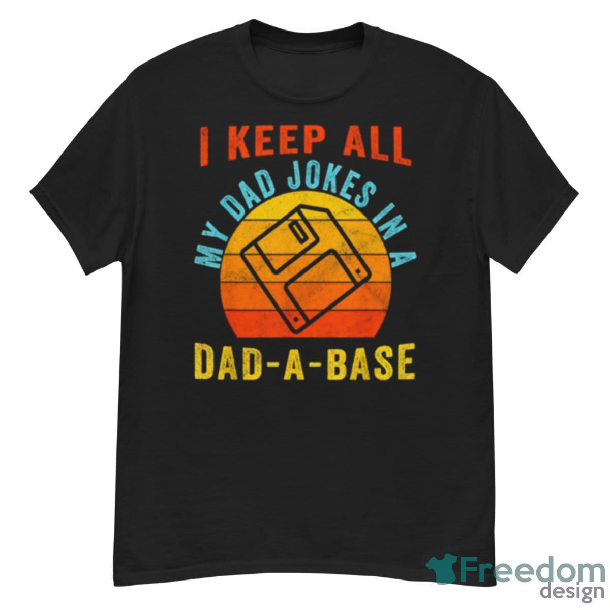 I Keep All My Dad Jokes In A Dad A Base Vintage Father Shirt - G500 Men’s Classic T-Shirt