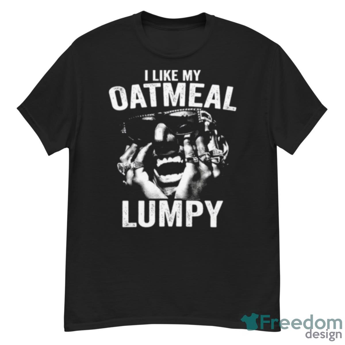 I Like My Oatmeal Lumpy Humpty Shirt - G500 Men’s Classic T-Shirt