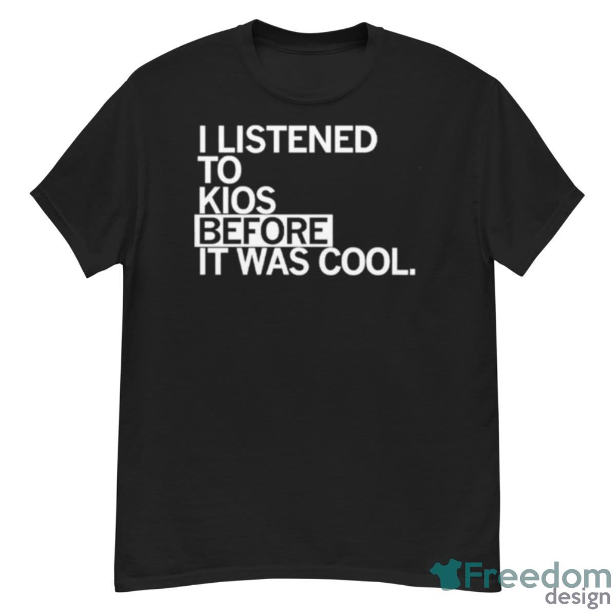 I Listened To Kios Before It Was Cool Shirt - G500 Men’s Classic T-Shirt