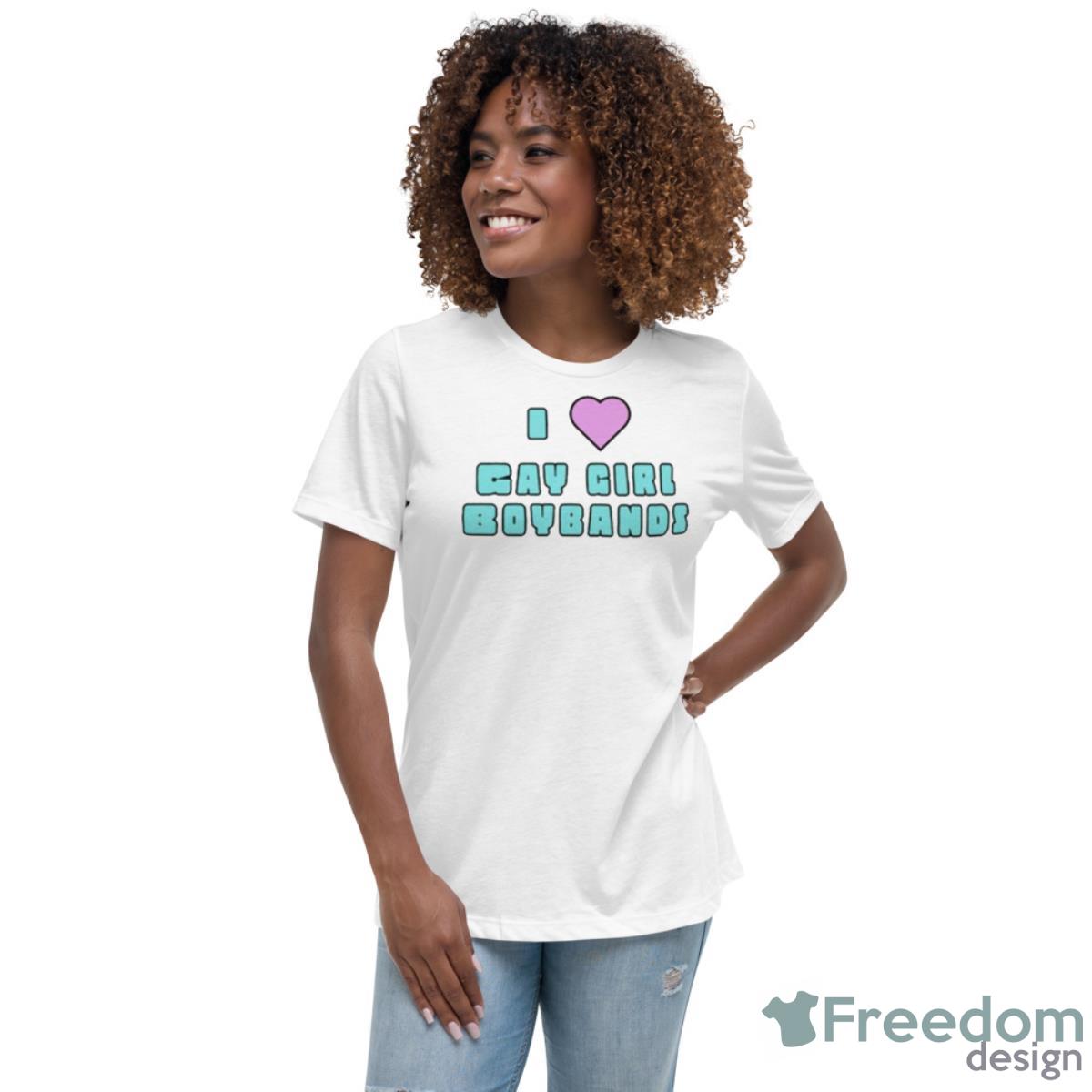 I Love Gay Girl Boybands Shirt - Womens Relaxed Short Sleeve Jersey Tee I Love Gay Girl Boybands Shirt - Womens Relaxed Short Sleeve Jersey Tee