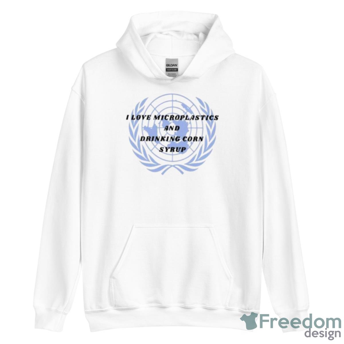I Love Microplastics And Drinking Corn Syrup Shirt - Unisex Heavy Blend Hooded Sweatshirt I Love Microplastics And Drinking Corn Syrup Shirt - Unisex Heavy Blend Hooded Sweatshirt