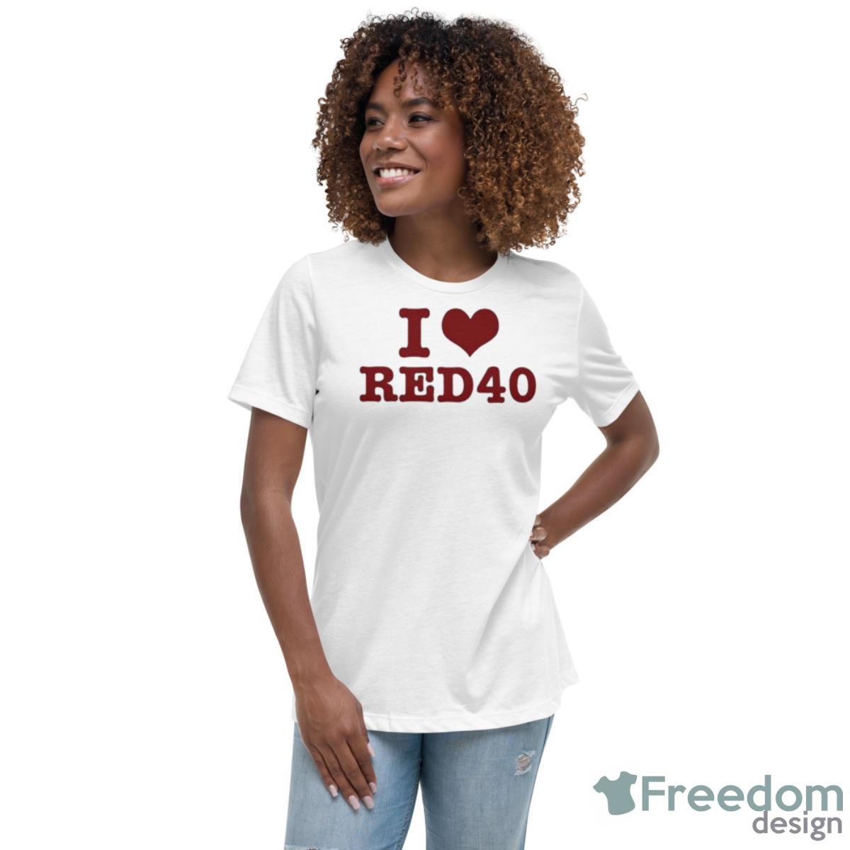 I Love Red 40 Shirt - Womens Relaxed Short Sleeve Jersey Tee I Love Red 40 Shirt - Womens Relaxed Short Sleeve Jersey Tee