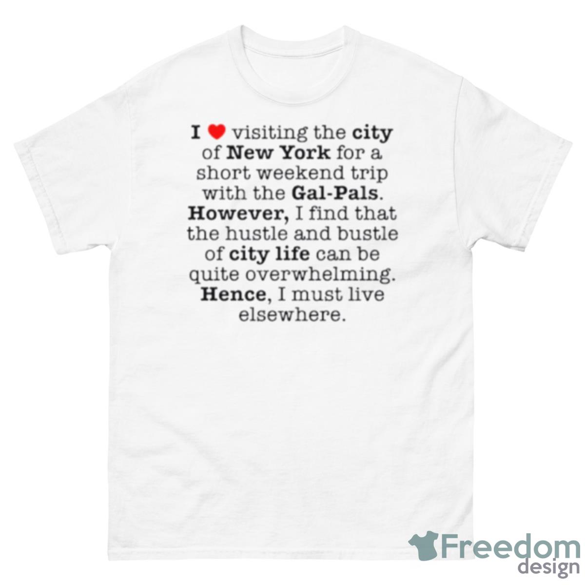 I Love Visiting The City Of New York For A Short Weekend Trip With The Gal Pals Shirt - 500 Men’s Classic Tee Gildan