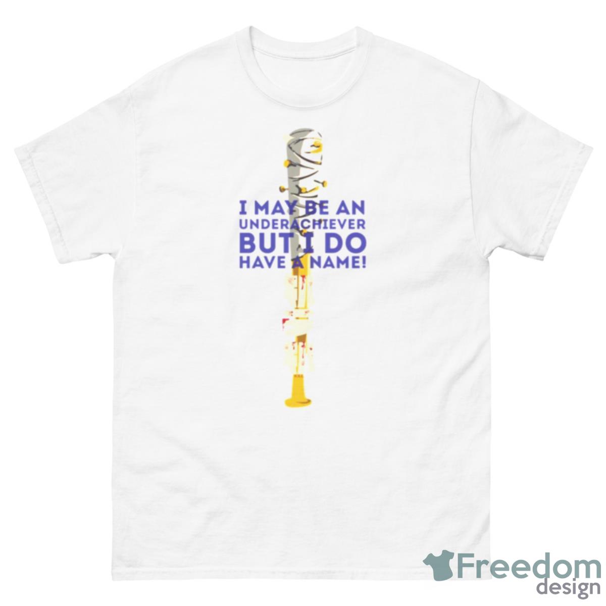 I May Be An Underachiever But I Do Have A Name Kill La Kill Nailed Bat Bamf Shirt - 500 Men’s Classic Tee Gildan