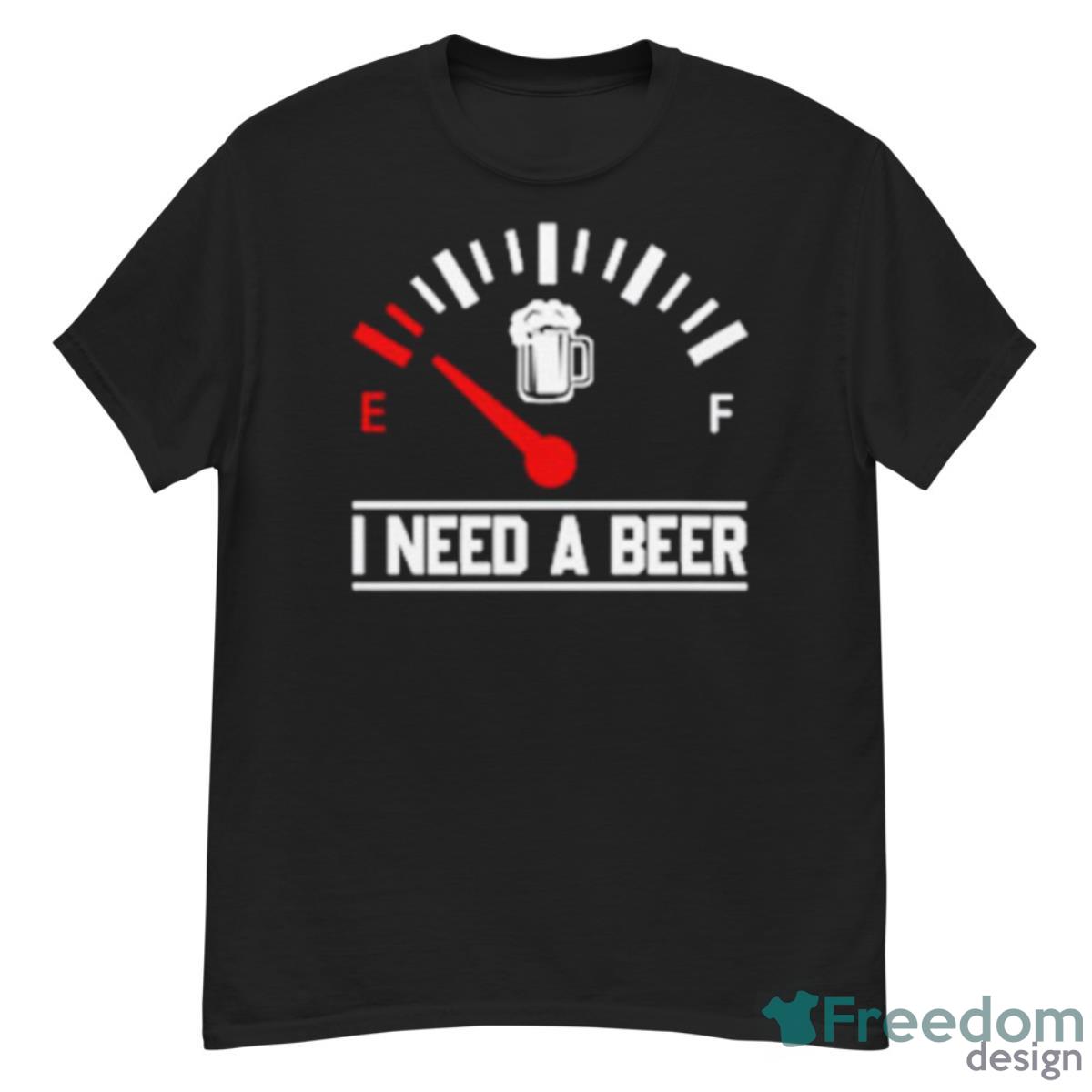 I Need A Beer Fuel Gauge Meter Funny Shirt - G500 Men’s Classic T-Shirt