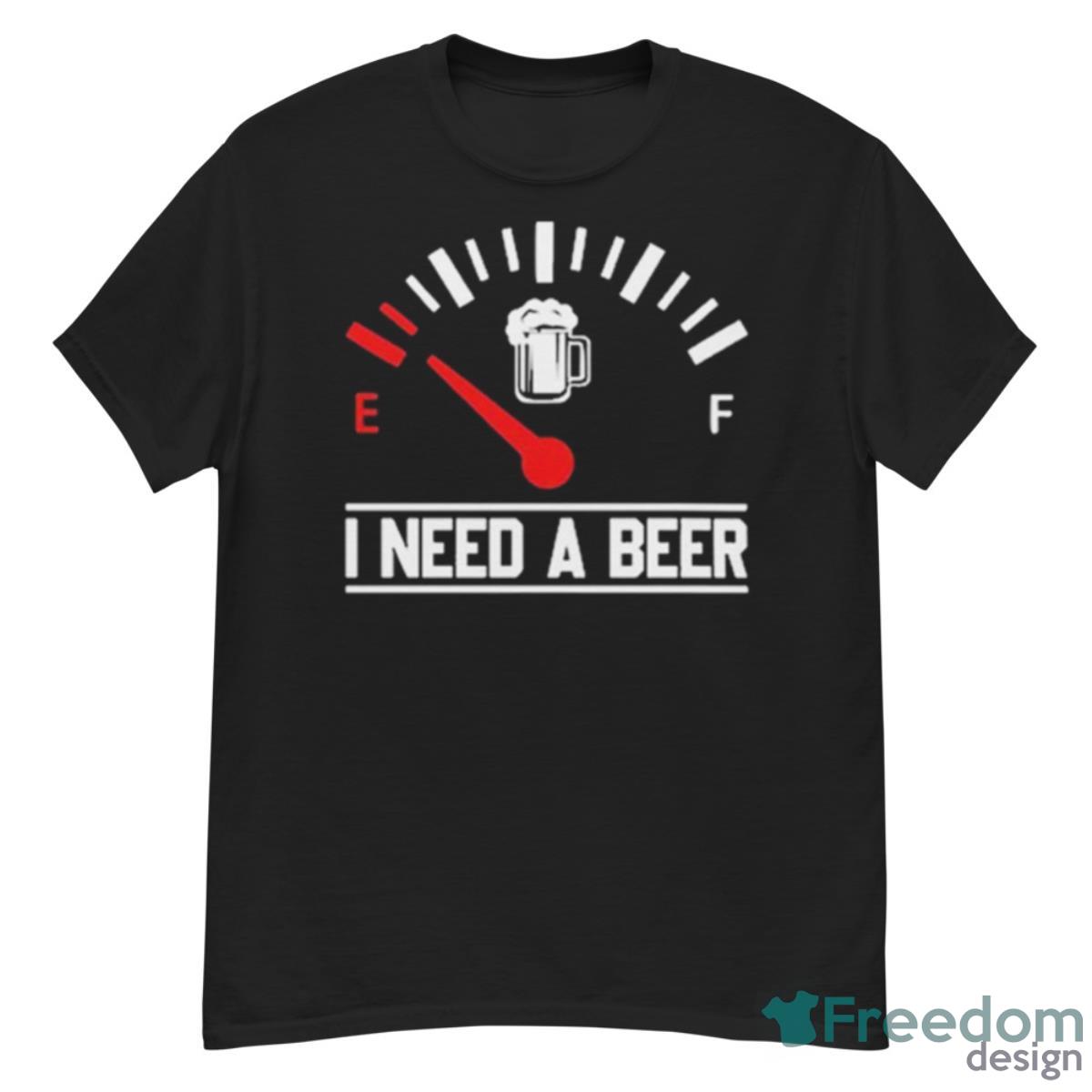 I Need A Beer Fuel Gauge Meter T Shirt - G500 Men’s Classic T-Shirt