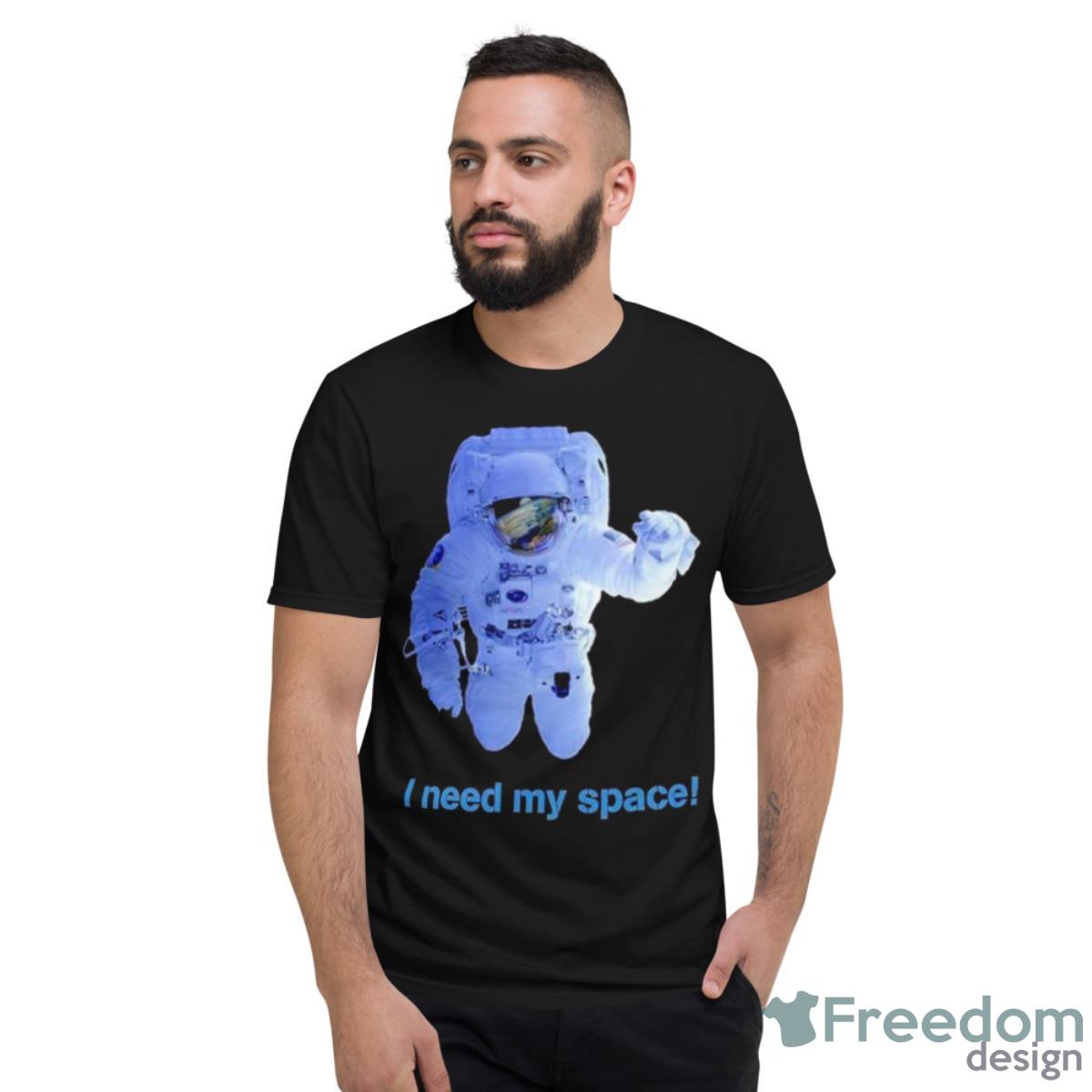 I Need My Space Astronaut Shirt - Short Sleeve T-Shirt