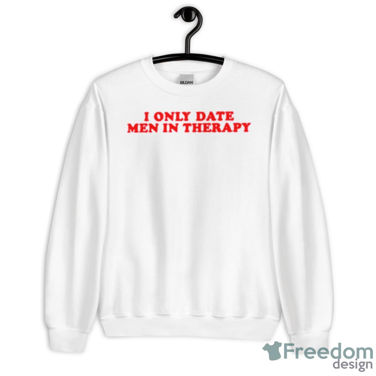 I Only Date Men In Therapy Shirt - Unisex Heavy Blend Crewneck Sweatshirt
