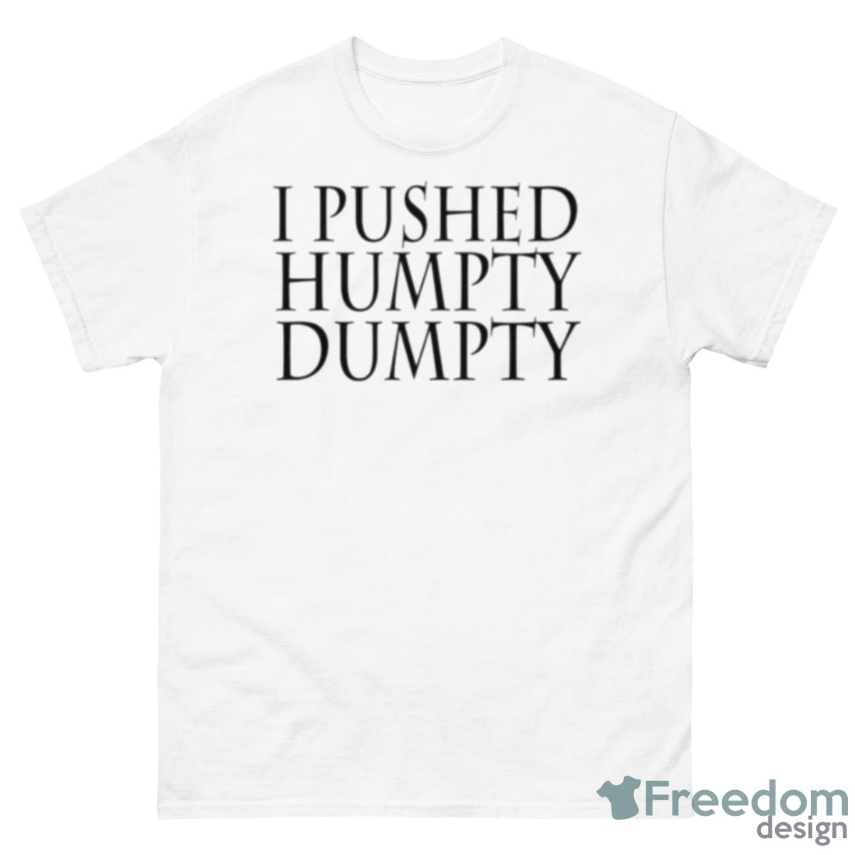 I Pushed Humpty Dumpty Shirt - 500 Men’s Classic Tee Gildan