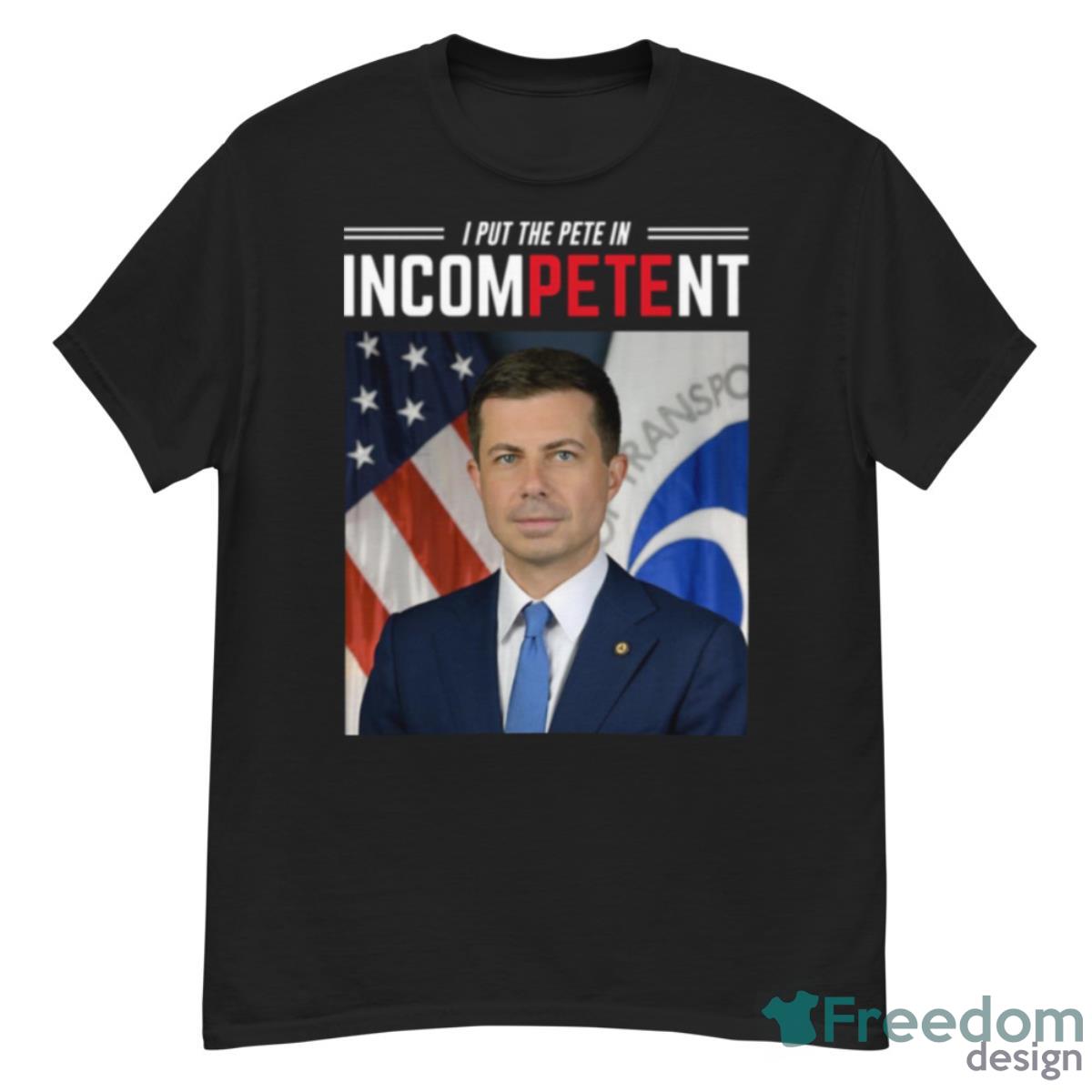 I Put The Pete In Incompetent Buttigieg Shirt - G500 Men’s Classic T-Shirt