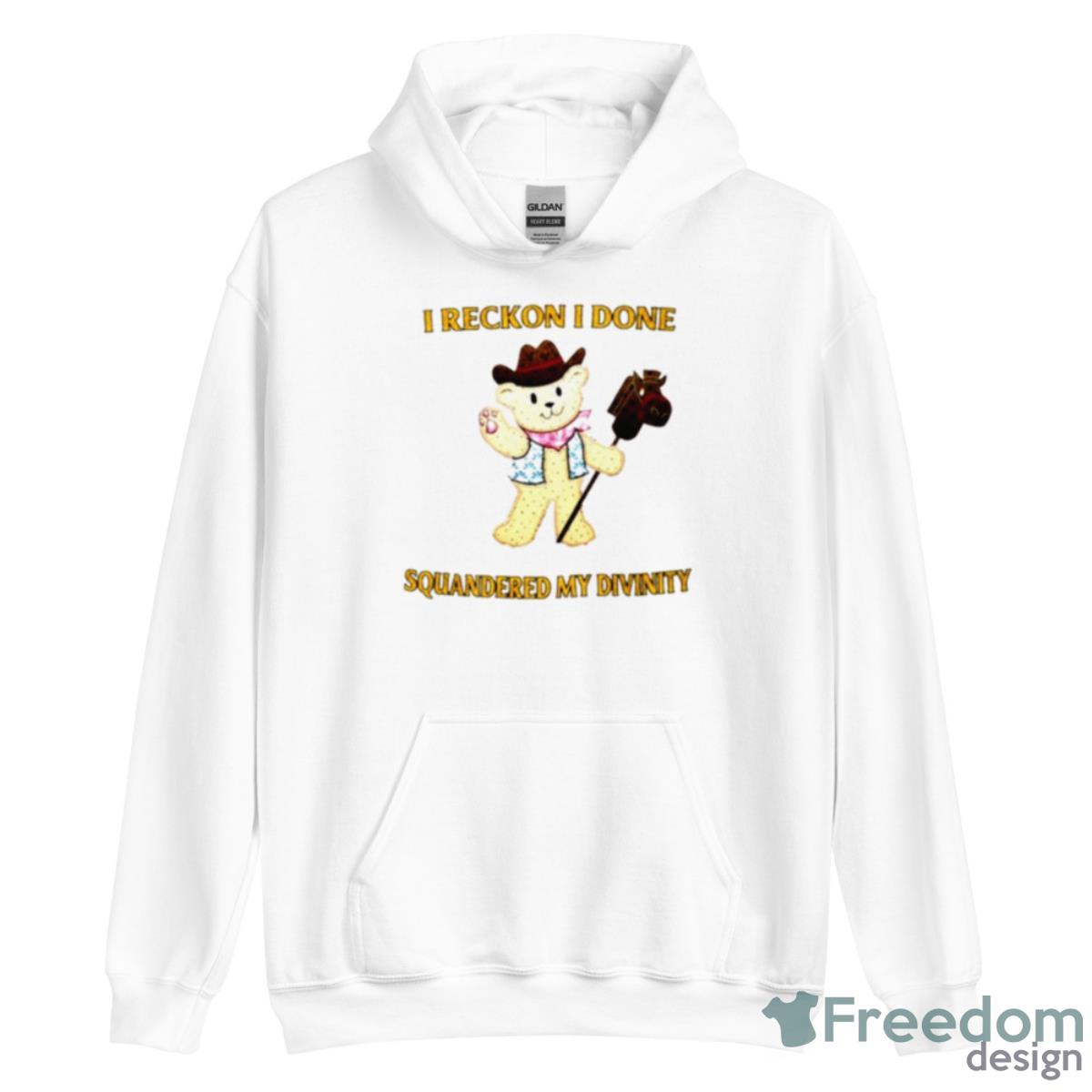 I Reckon I Done Squandered My Divinity Shirt - Unisex Heavy Blend Hooded Sweatshirt I Reckon I Done Squandered My Divinity Shirt - Unisex Heavy Blend Hooded Sweatshirt