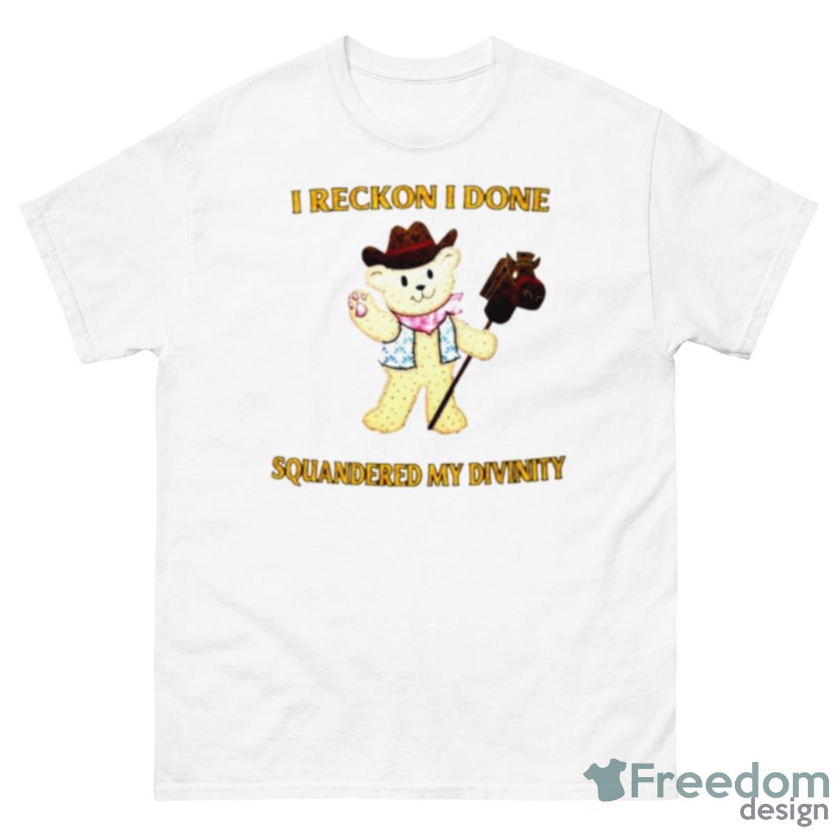 I Reckon I Done Squandered My Divinity Shirt - 500 Men’s Classic Tee Gildan