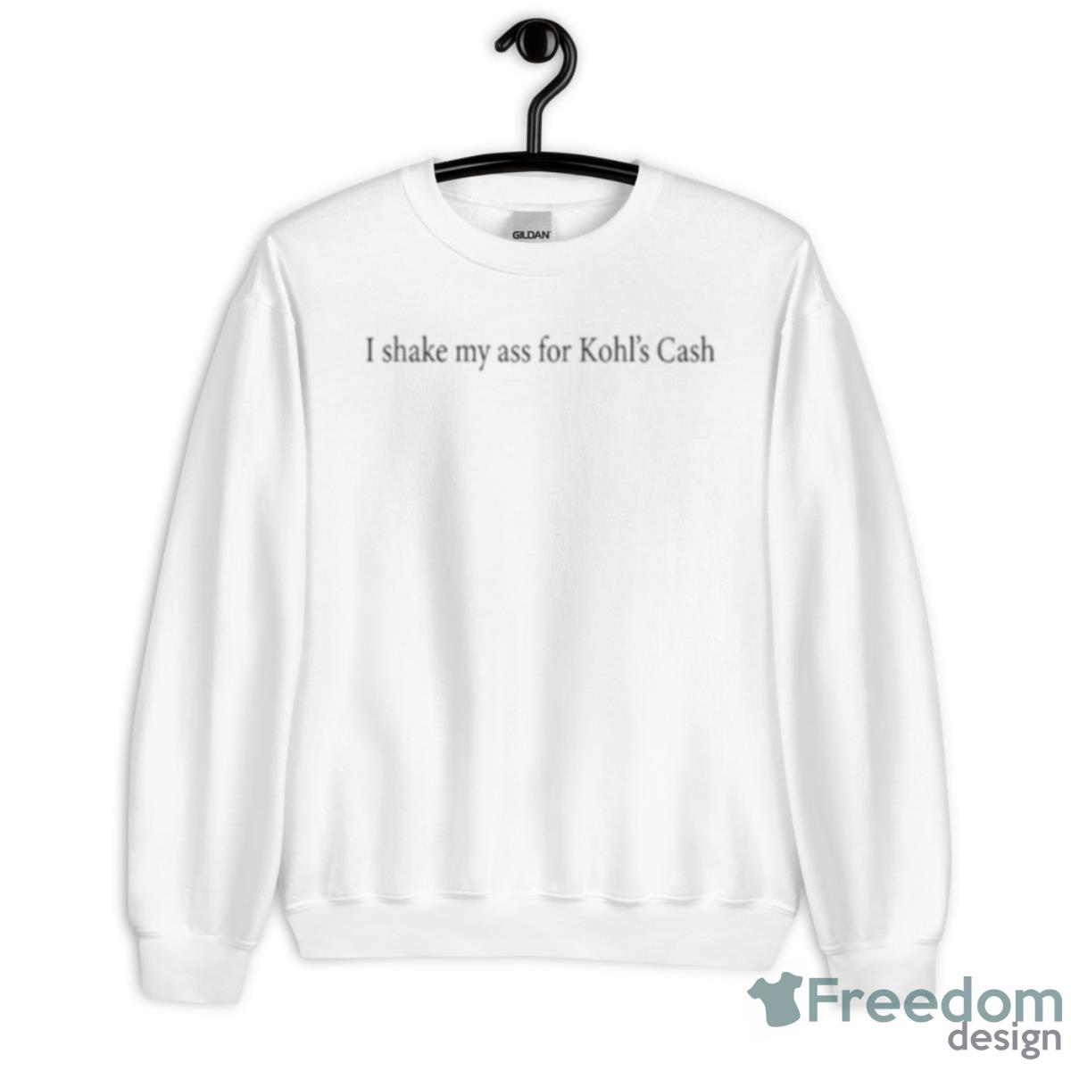 I Shake My Ass For Kohl’s Cash T Shirt image I Shake My Ass For Kohl’s Cash T Shirt - Unisex Heavy Blend Crewneck Sweatshirt