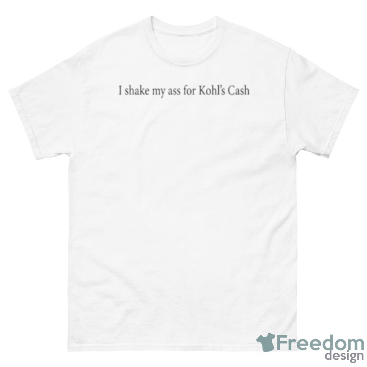 I Shake My Ass For Kohl’s Cash T Shirt - 500 Men’s Classic Tee Gildan I Shake My Ass For Kohl’s Cash T Shirt - 500 Men’s Classic Tee Gildan