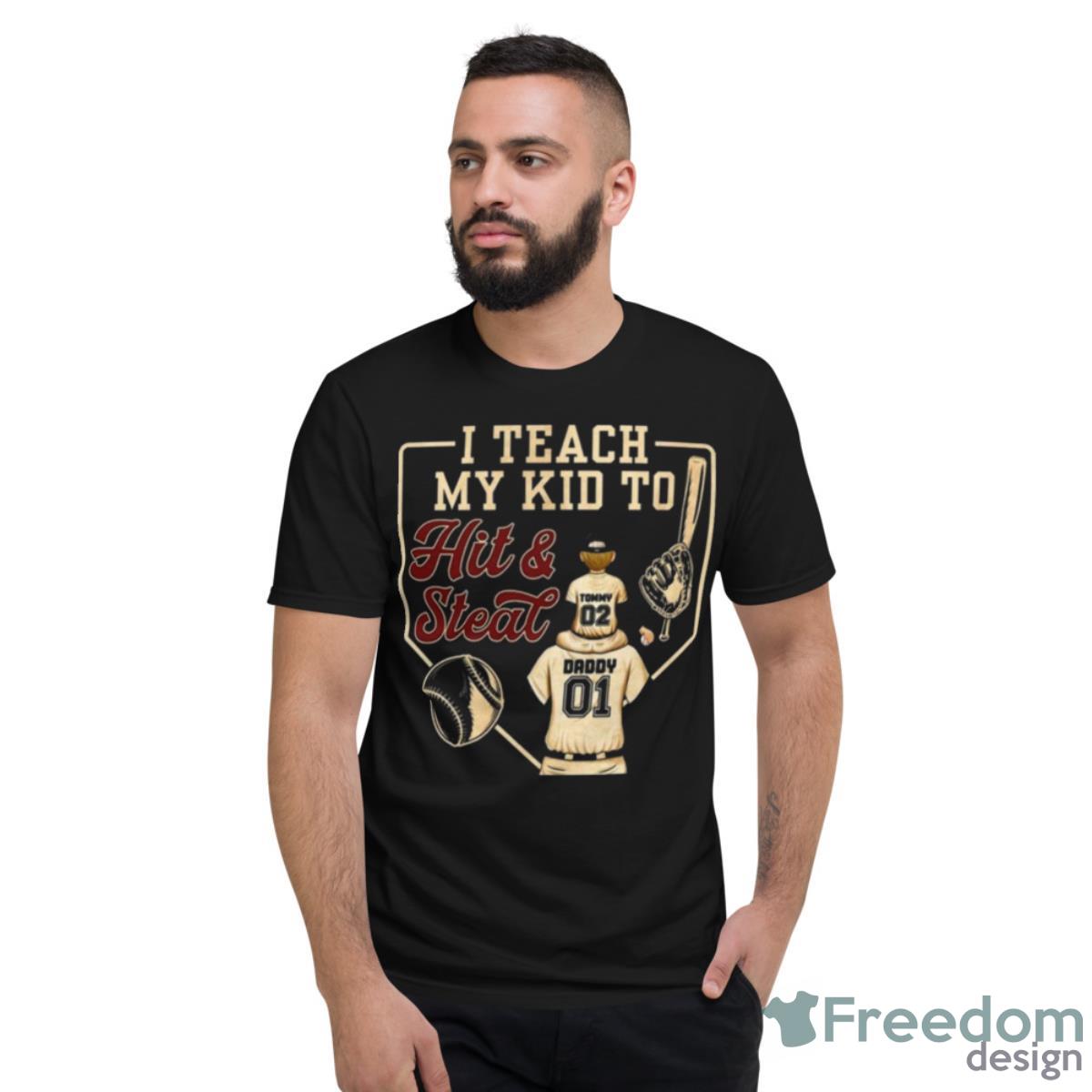 I Teach My Kid To Hit And Steal Shirt - Short Sleeve T-Shirt