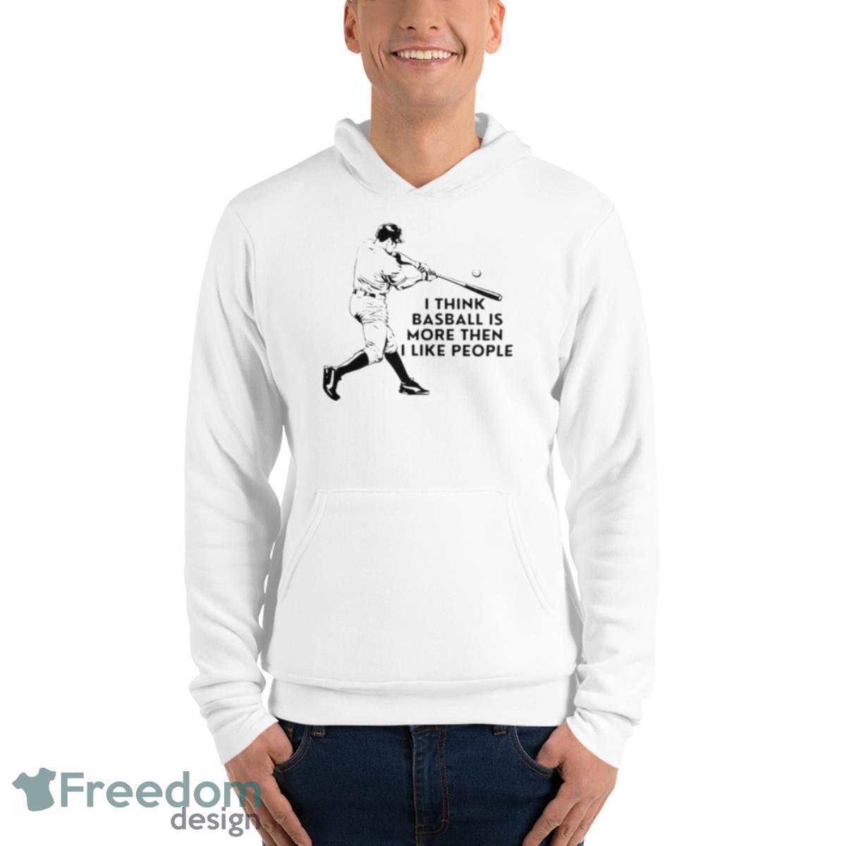I Think Baseball Is More Then I Like People Shirt image I Think Baseball Is More Then I Like People Shirt - Unisex Fleece Pullover Hoodie