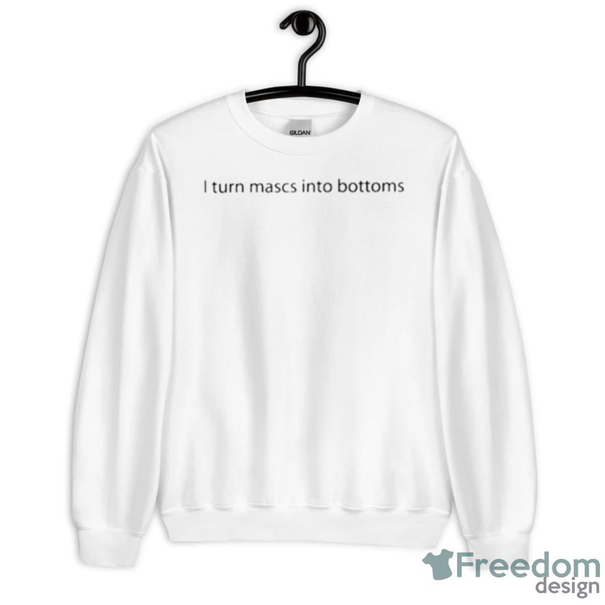 I Turn Mascs Into Bottoms Shirt - Unisex Heavy Blend Crewneck Sweatshirt