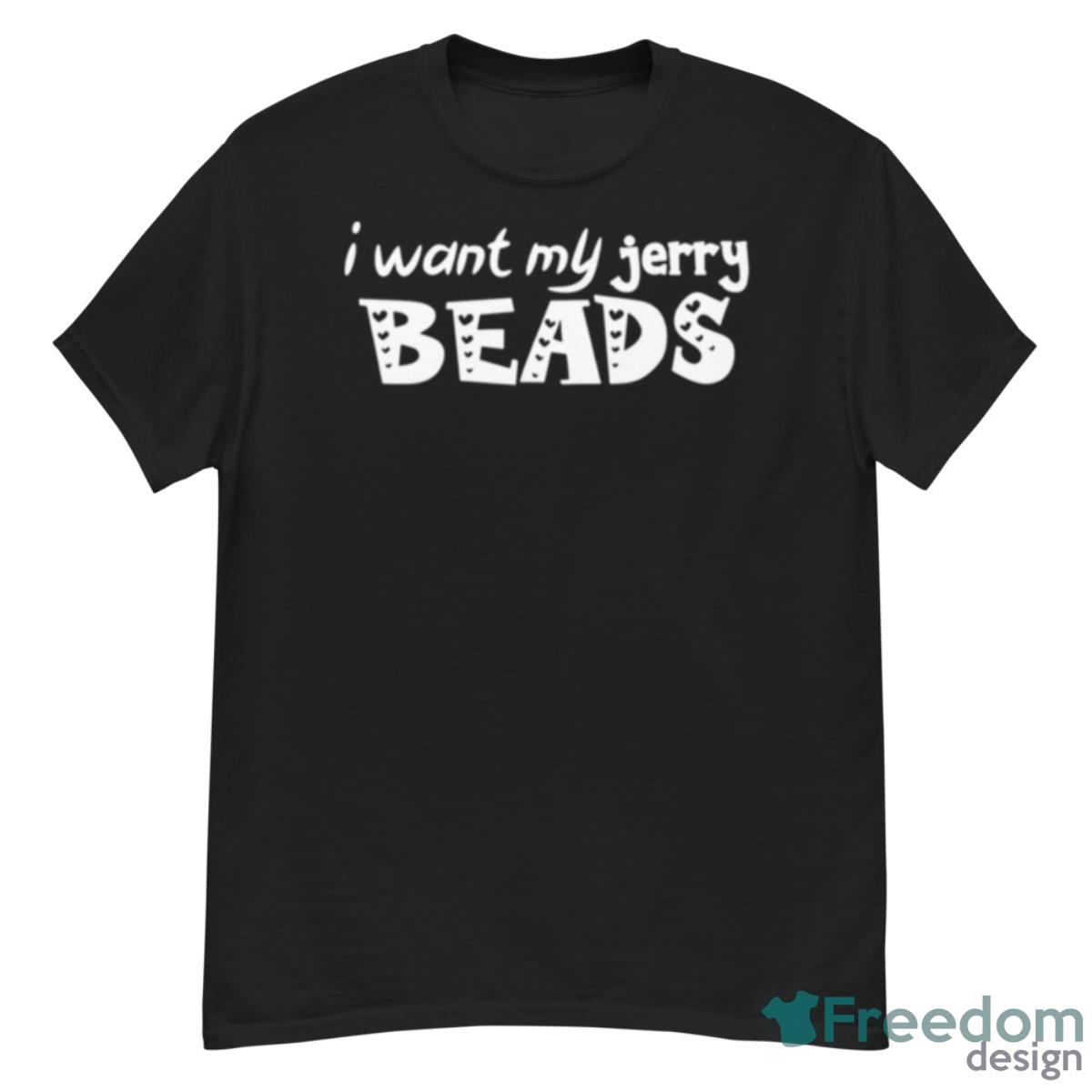 I Want My Jerry Beads Springer Shirt - G500 Men’s Classic T-Shirt