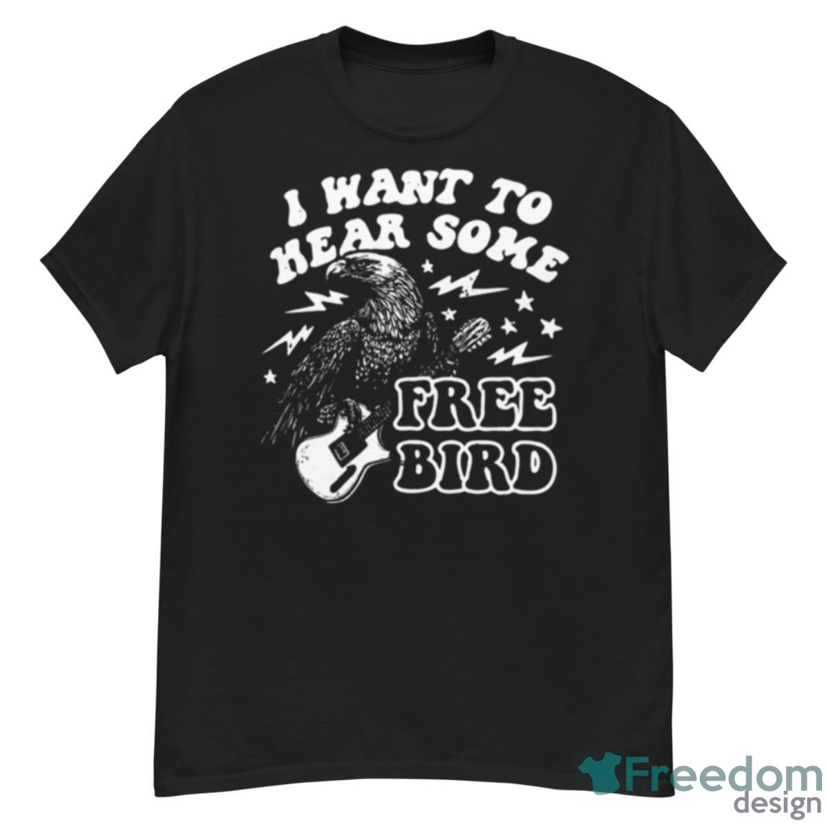 I Want To Hear Some Free Bird Shirt - G500 Men’s Classic T-Shirt