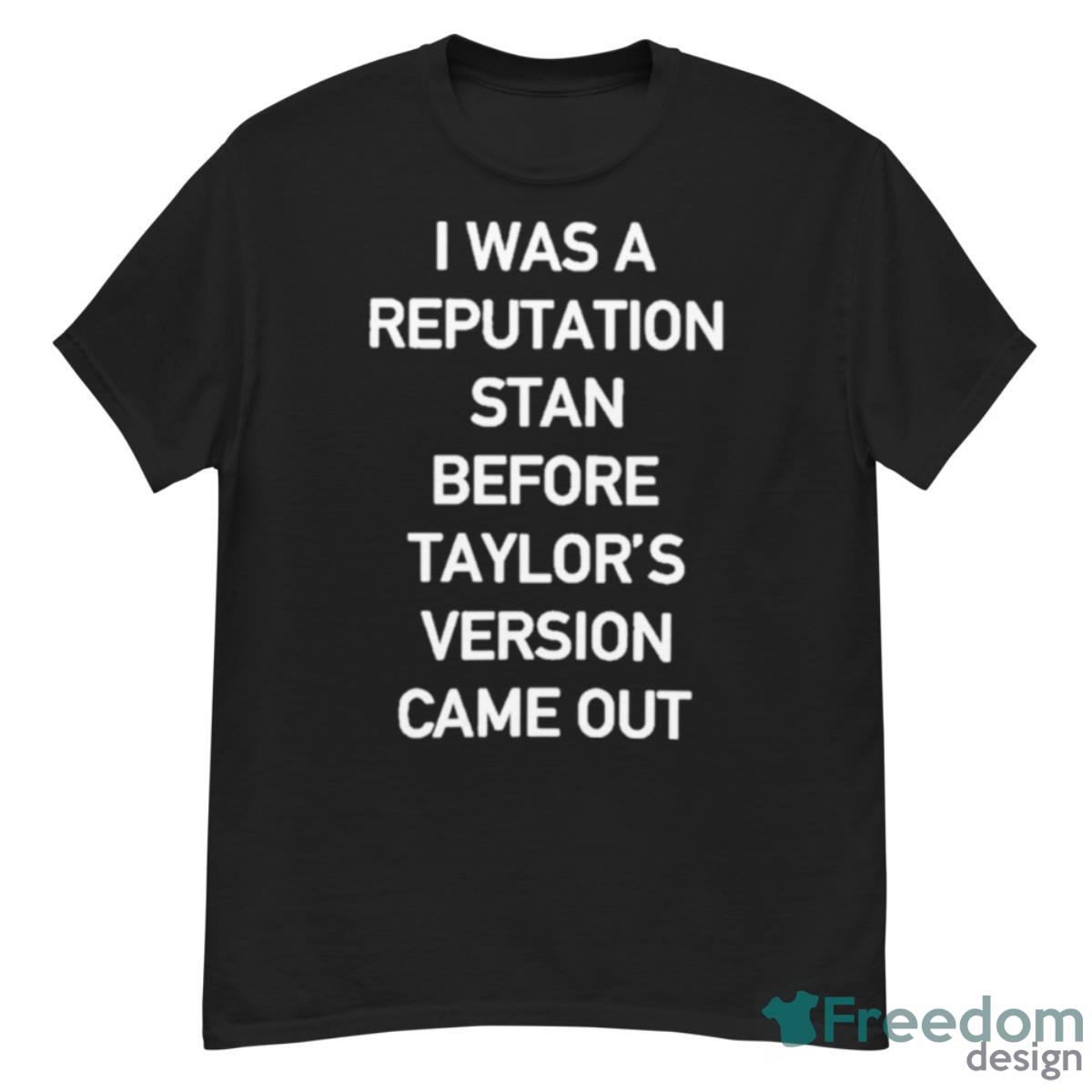 I Was A Reputation Stan Before Taylor’s Version Came Out 2024 Shirt - G500 Men’s Classic T-Shirt