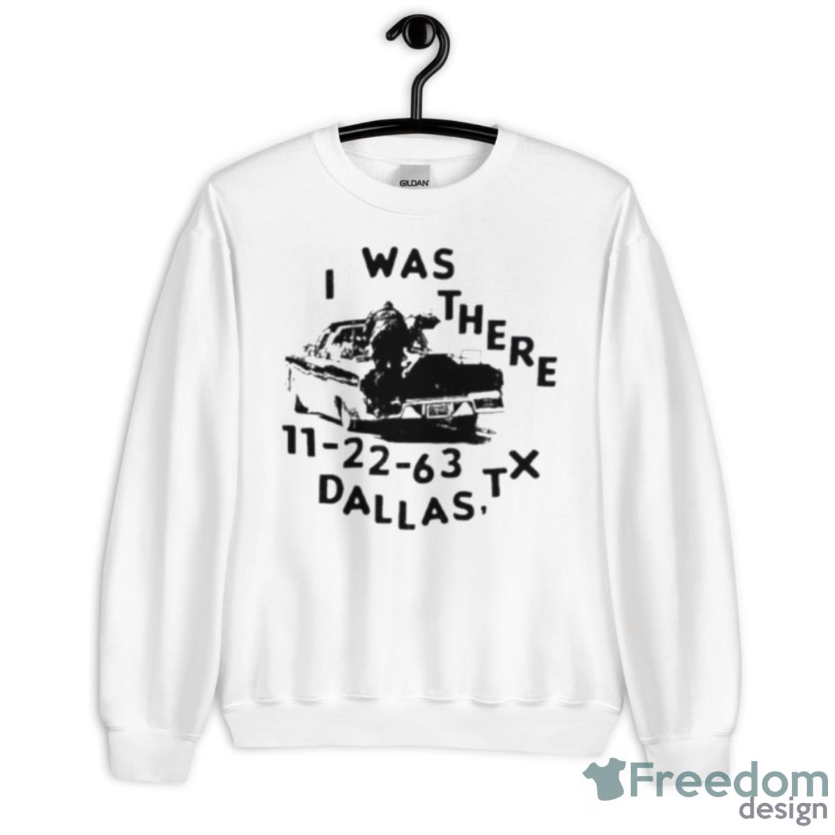 I Was There 11 22 63 Dallas Tx Shirt - Unisex Heavy Blend Crewneck Sweatshirt