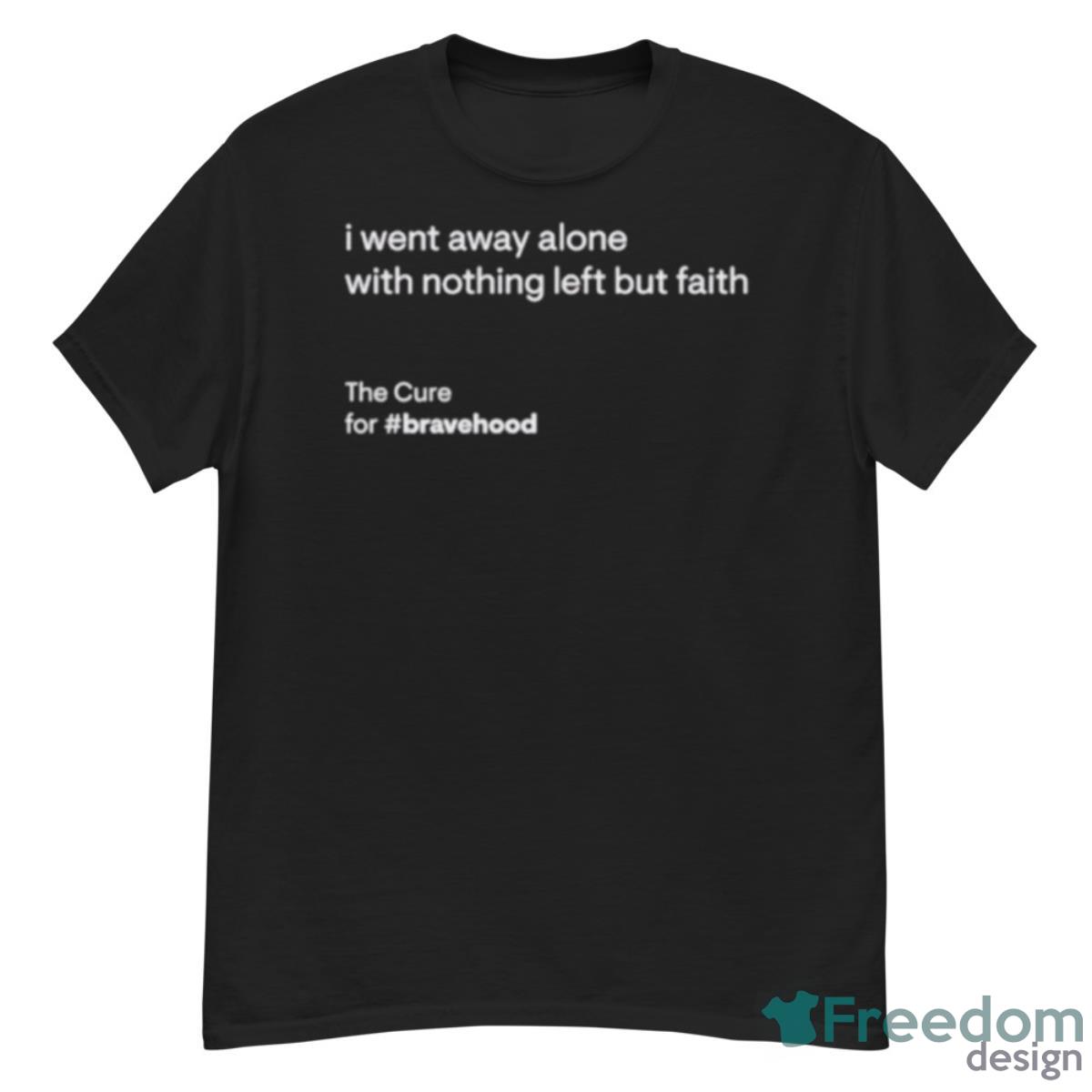 I Went Away Alone With Nothing Left But Faith Shirt - G500 Men’s Classic T-Shirt