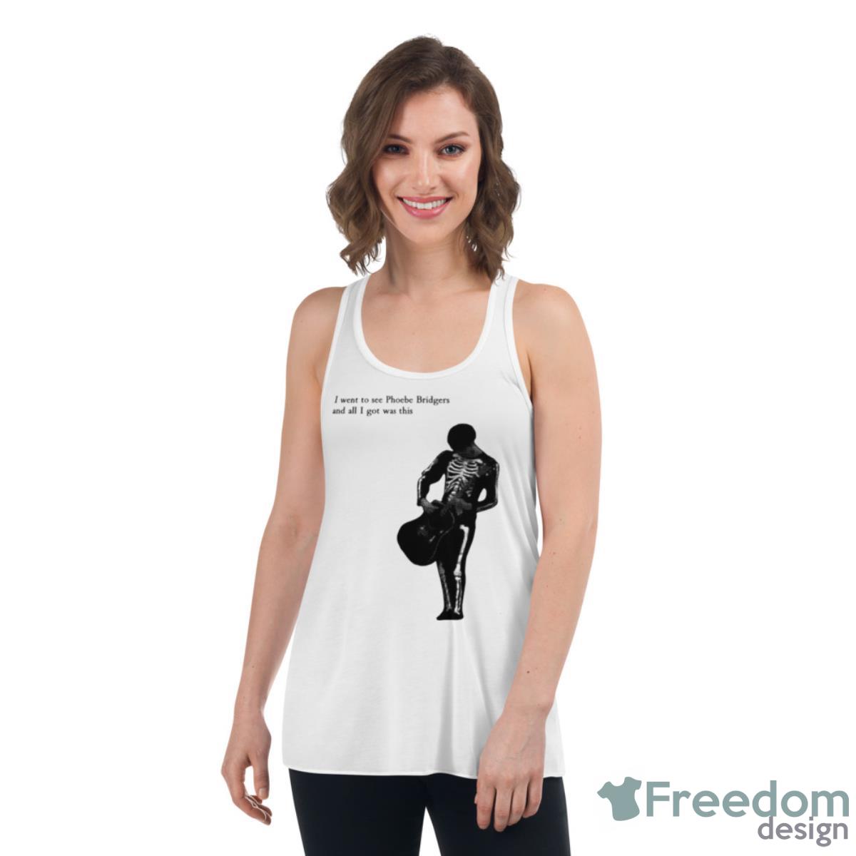 I Went To See Phoebe Bridgers And All I Got Was This Shirt - Womens Flowy Racerback Tank I Went To See Phoebe Bridgers And All I Got Was This Shirt - Womens Flowy Racerback Tank