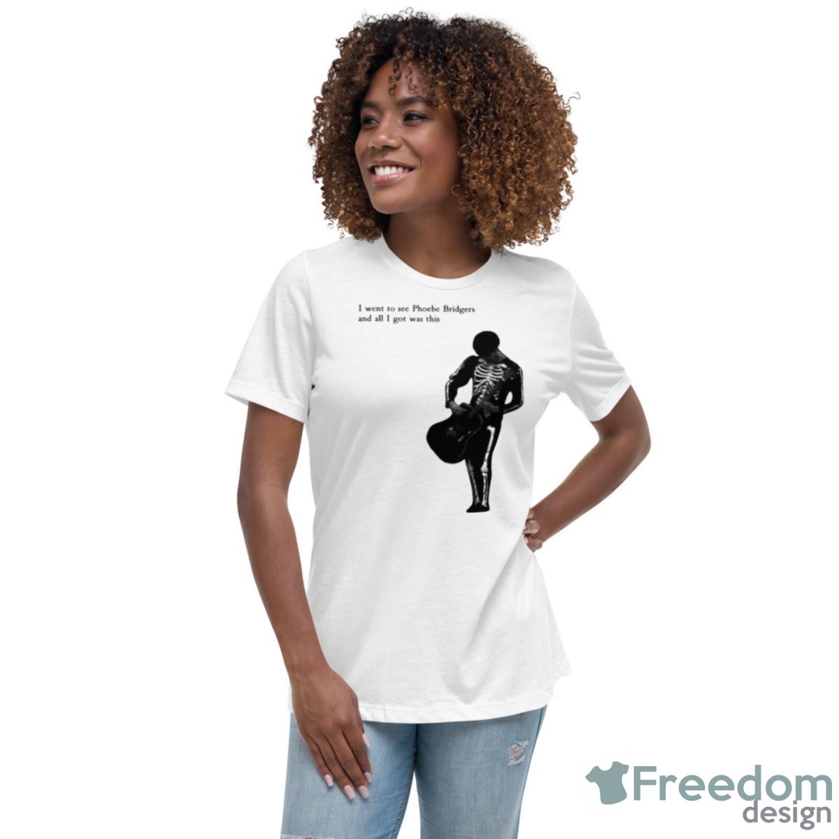 I Went To See Phoebe Bridgers And All I Got Was This Shirt - Womens Relaxed Short Sleeve Jersey Tee I Went To See Phoebe Bridgers And All I Got Was This Shirt - Womens Relaxed Short Sleeve Jersey Tee