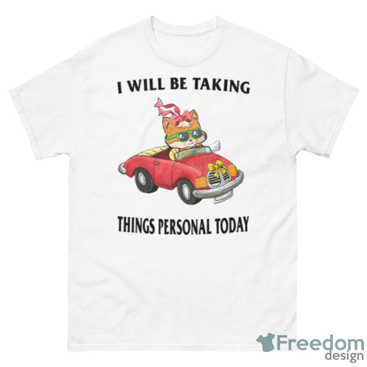 I Will Be Taking Things Personal Today Trendy Sweatshirt - 500 Men’s Classic Tee Gildan