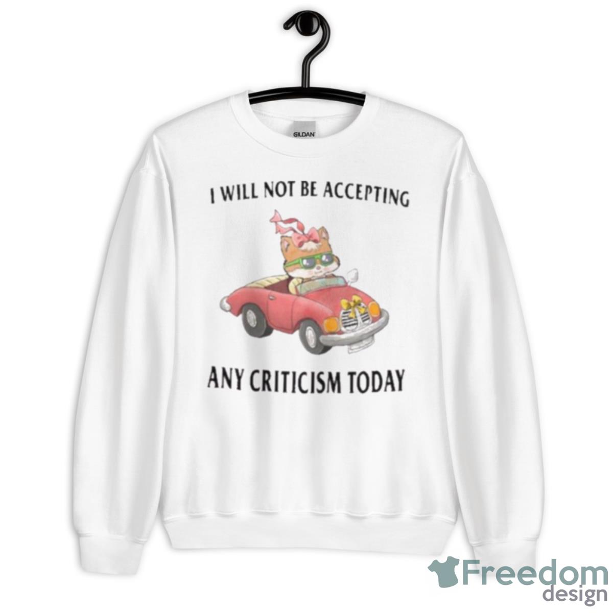 I Will Not Be Accepting Any Criticism Today Shirt - Unisex Heavy Blend Crewneck Sweatshirt