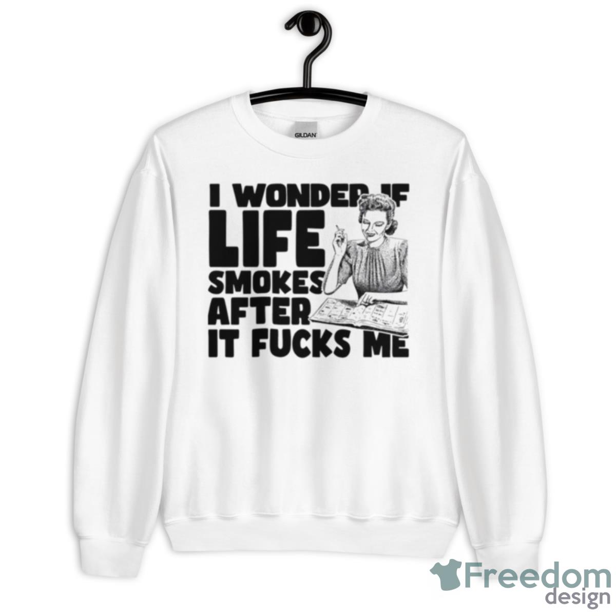 I Wonder If Life Smokes After It Fucks Me Alt Shirt - Unisex Heavy Blend Crewneck Sweatshirt