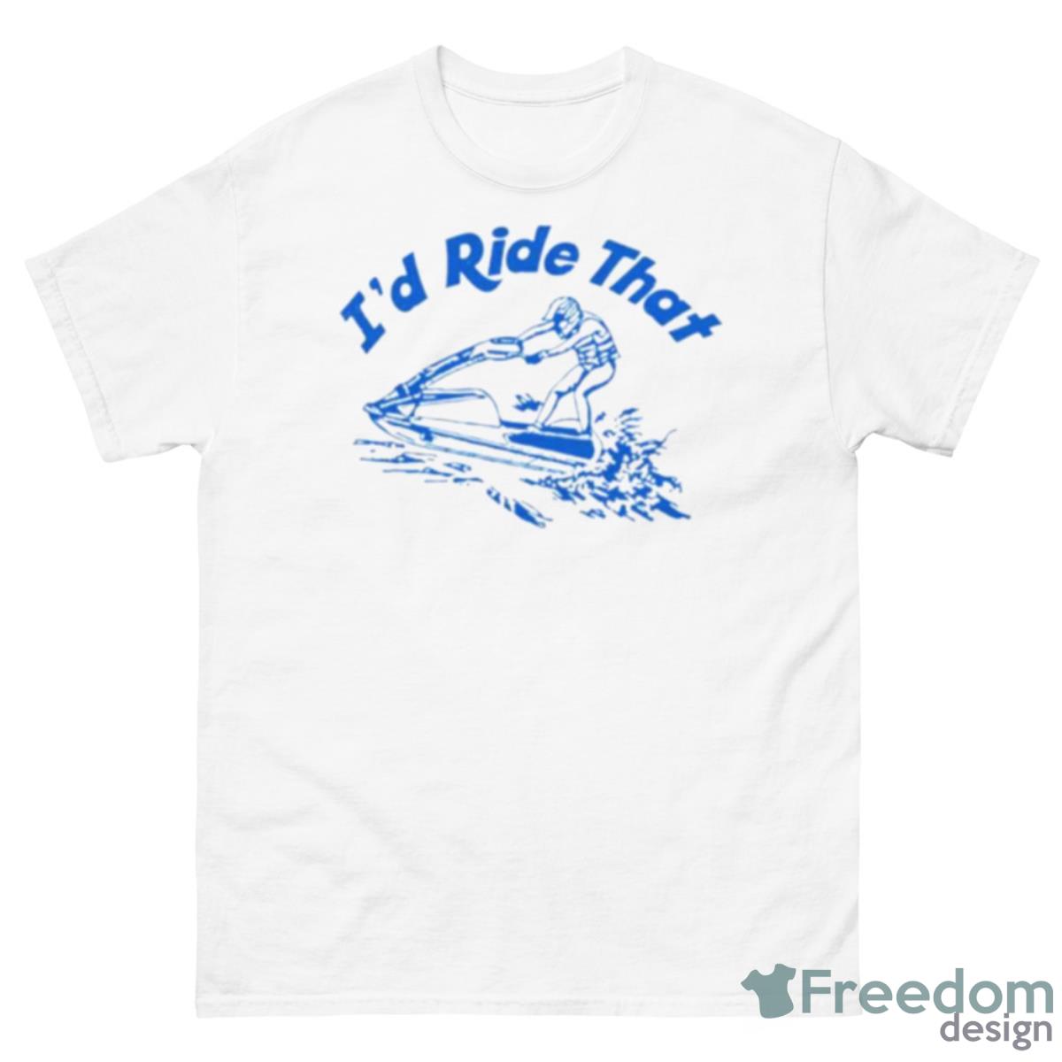 I’d Ride That Shirt - 500 Men’s Classic Tee Gildan