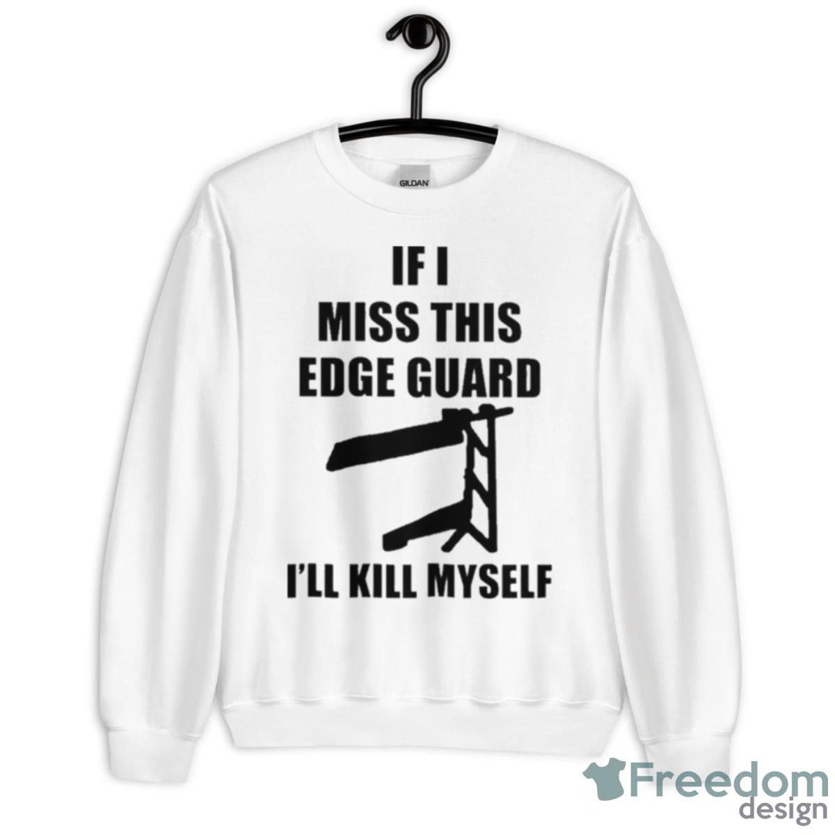 If I Miss This Edge Guard I’ll Kill Myself T Shirt
