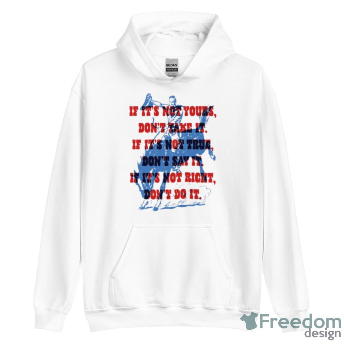 If It’s Not Yours Don’t Take It If It’s Not True Don’t Say It Cowboy Motto Shirt image If It’s Not Yours Don’t Take It If It’s Not True Don’t Say It Cowboy Motto Shirt - Unisex Heavy Blend Hooded Sweatshirt