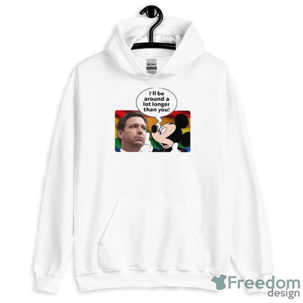 I’ll Be Around A Lot Longer Than You Shirt - Unisex Heavy Blend Crewneck Sweatshirt