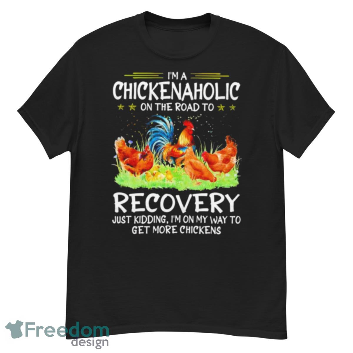 I’m A Chicken Aholic On The Road To Recovery T Shirt - G500 Men’s Classic T-Shirt