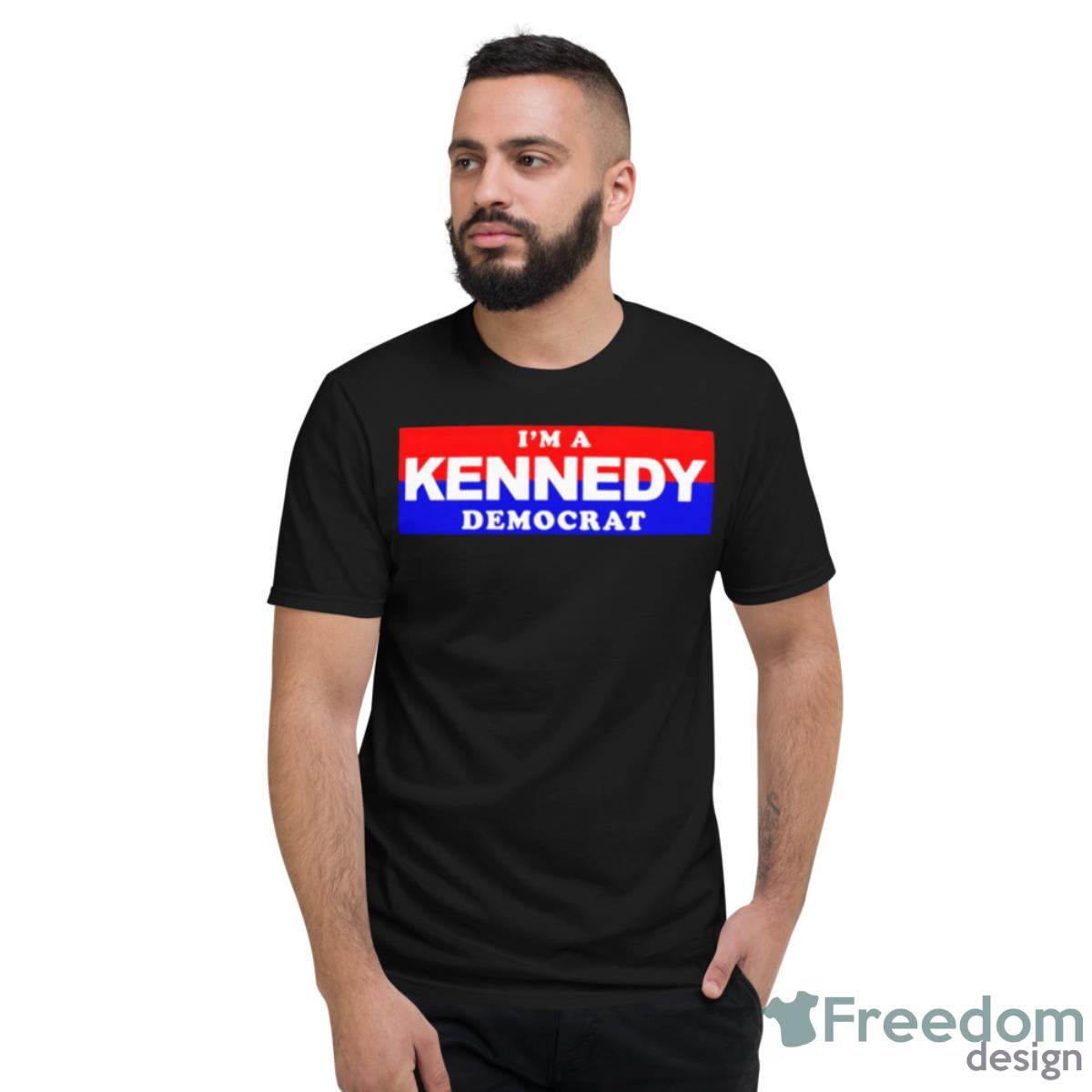 I’m A Kennedy Democrat President Shirt - Short Sleeve T-Shirt