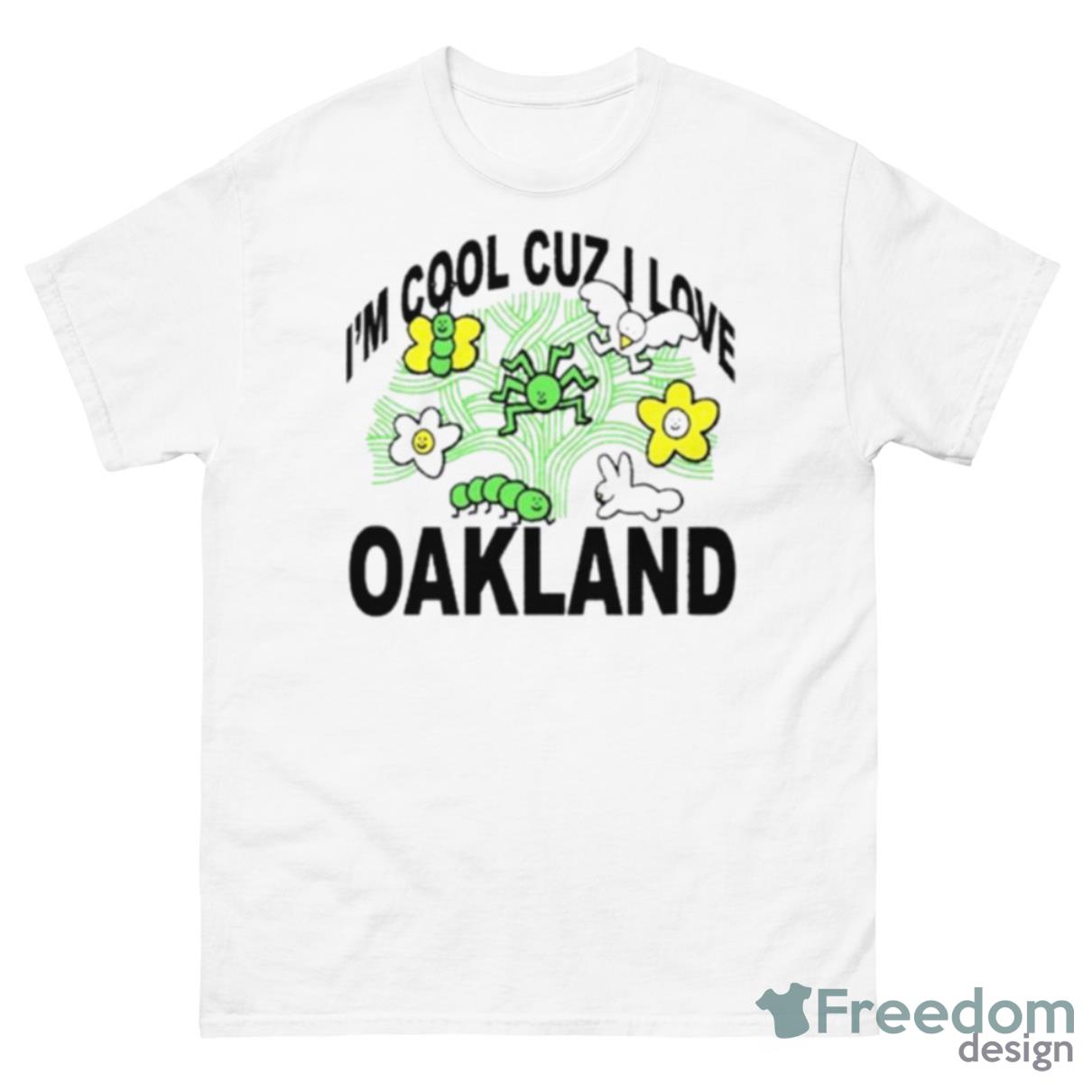 I’m Cool Cuz I Love Oakland Shirt - 500 Men’s Classic Tee Gildan