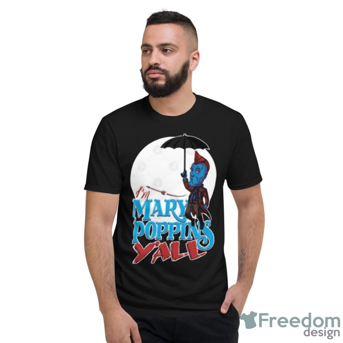 I’m Mary Poppins Y’all Guardians Of The Galaxy Shirt - Short Sleeve T-Shirt