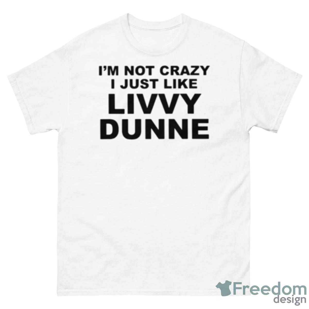 I’m Not Crazy Livvy Dunne Olivia Dunne Shirt - 500 Men’s Classic Tee Gildan