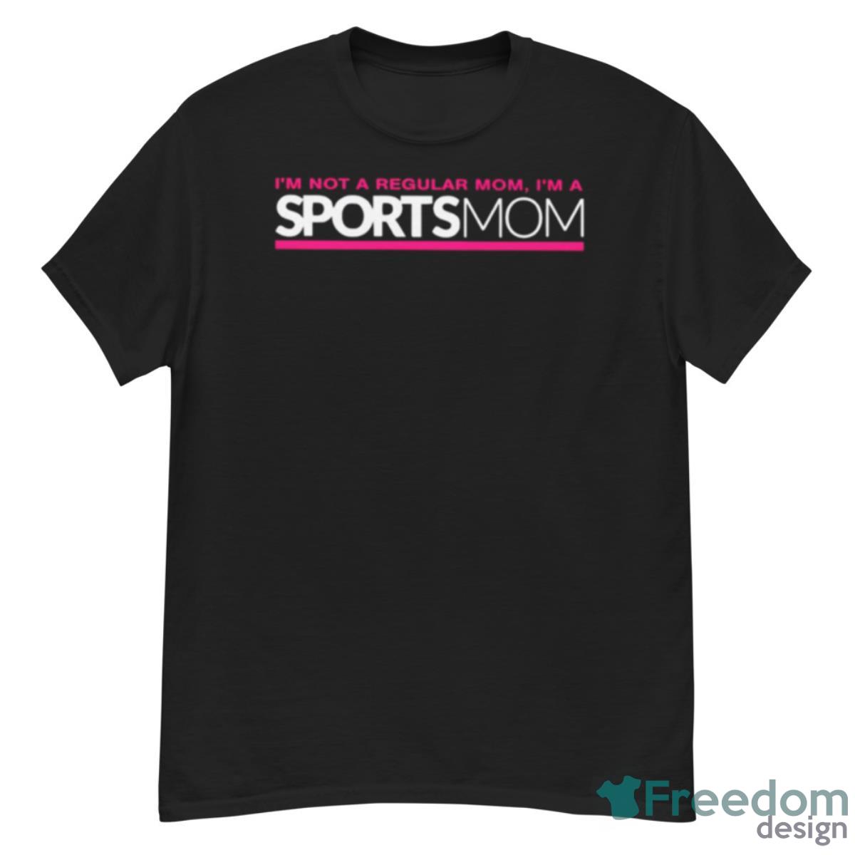 I’m Not Like A Regular Mom I’m A Sports Mom Shirt - G500 Men’s Classic T-Shirt