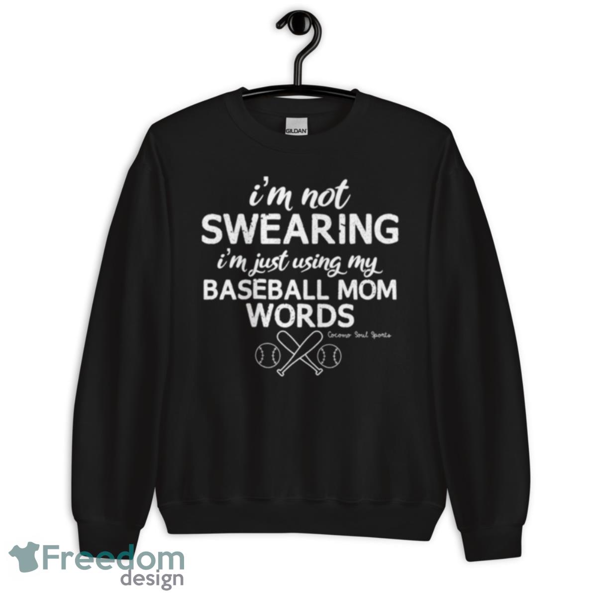 I’m Not Swearing I’m Just Using My Baseball Mom Words T Shirt image I’m Not Swearing I’m Just Using My Baseball Mom Words T Shirt - Unisex Crewneck Sweatshirt